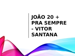 João 20 + Pra Sempre