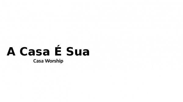 A Casa É Sua - Casa Worship