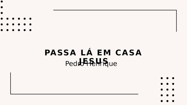 Passa lá em casa Jesus