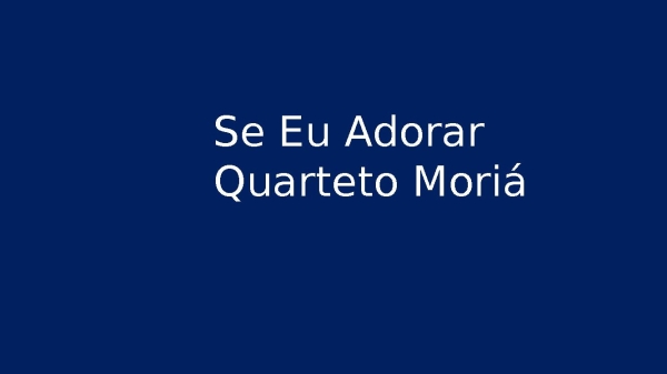 Se eu Adorar Quarteto Moriá