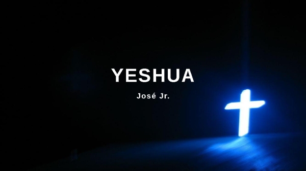 YESHUA - José Jr.