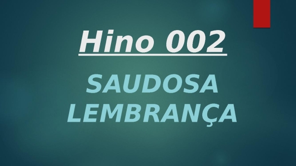 Hino 002 saudosa lembrança