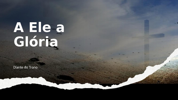A Ele a Glória - Diante do Trono