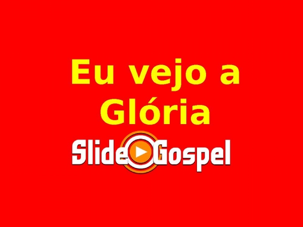 EU VEJO A GLÓRIA