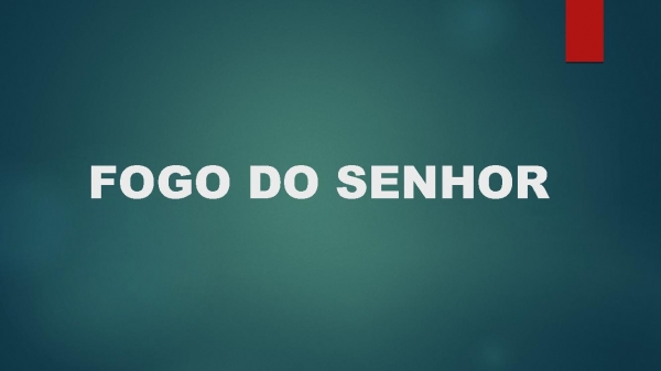 FOGO DO SENHOR.pptx