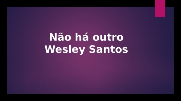 não há outro wesley santos.pptx