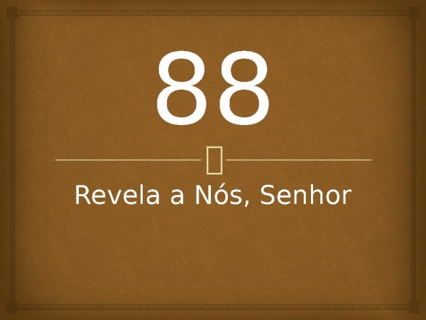 88 - Revela a Nós, Senhor.pptx