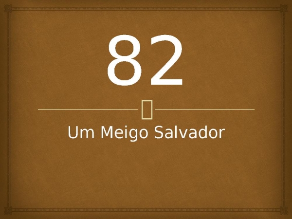 82 - Um Meigo Salvador.pptx