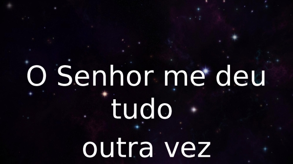 O Senhor me deu tudo outra vez