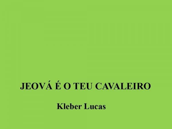 JEOVÁ É O TEU CAVALEIRO