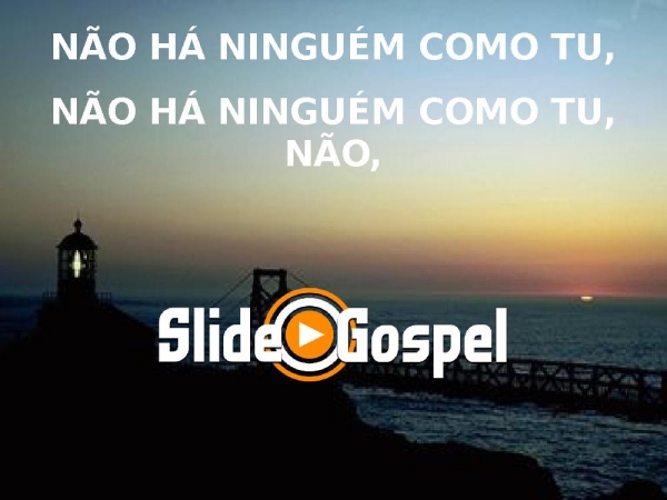 Não há Ninguém Como Tu