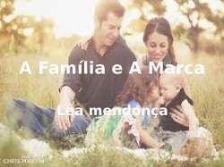 A Família e A Marca - LEA MENDONÇA.pptx