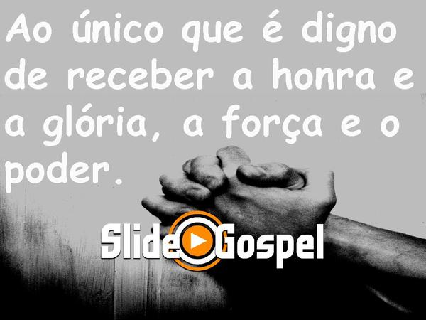 Ao único que é digno de receber