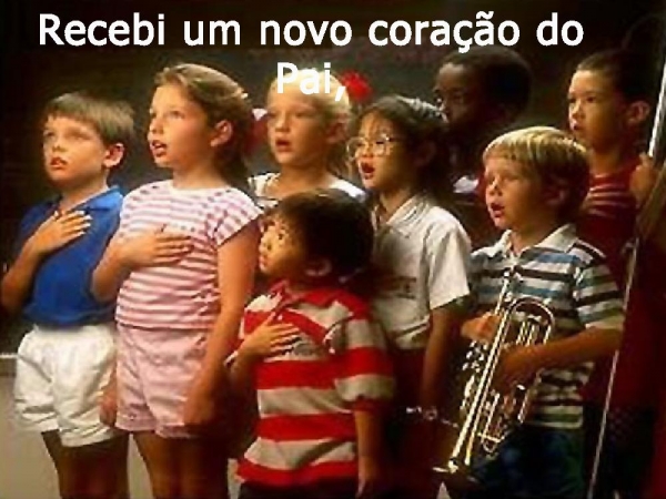 Recebi um novo coração do Pai