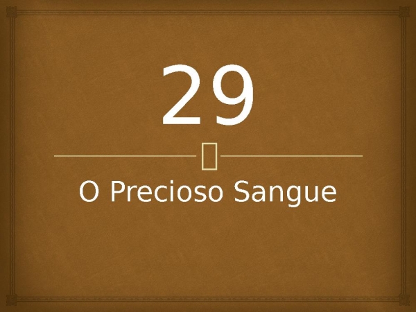 29 - O Precioso Sangue.pptx