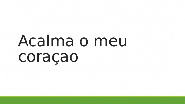 Acalma o meu coraçao.pptx