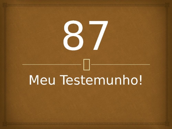 87 - Meu Testemunho!.pptx