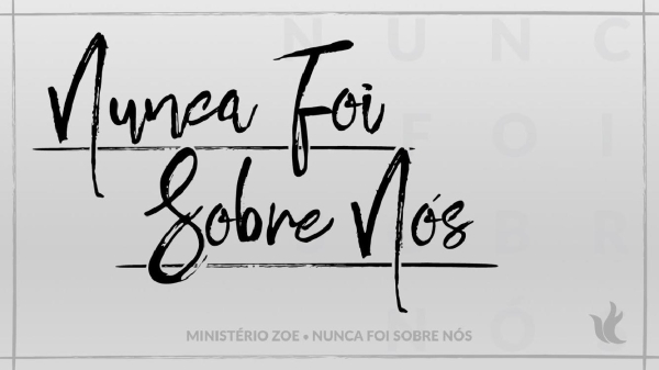 Nunca foi sobre nós - Ministério Zoe