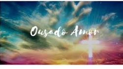 OUSADO AMOR.pptx