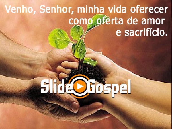 Venho Senhor minha vida oferecer