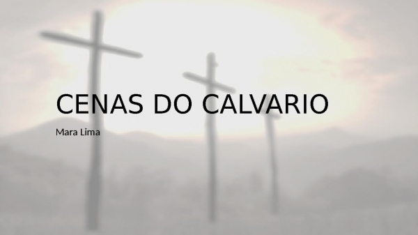 Cenas do Calvário - Mara Lima.pptx