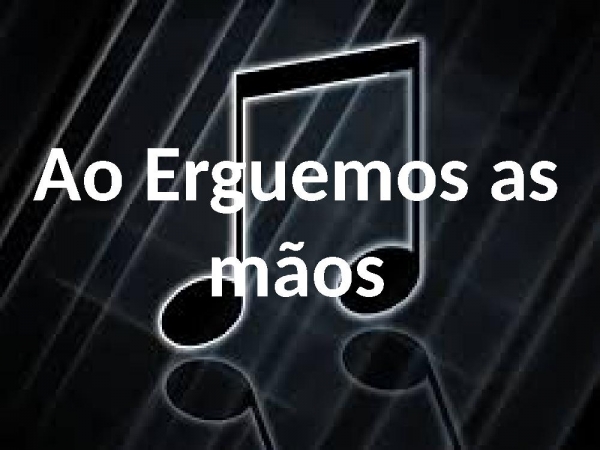 Ao Erguemos as mãos