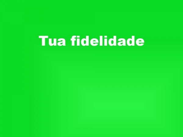 Tua fidelidade