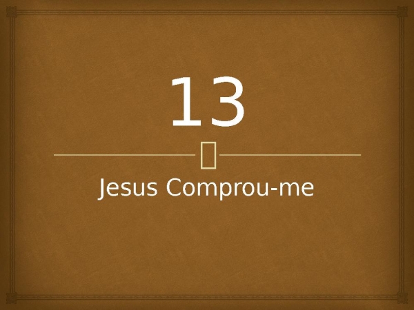 13 - Jesus Comprou-me.pptx