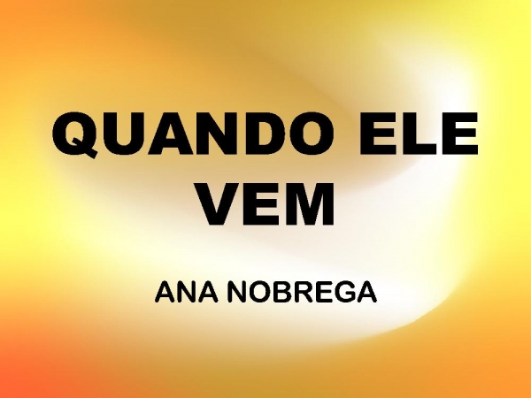 QUANDO ELE VEM.pptx
