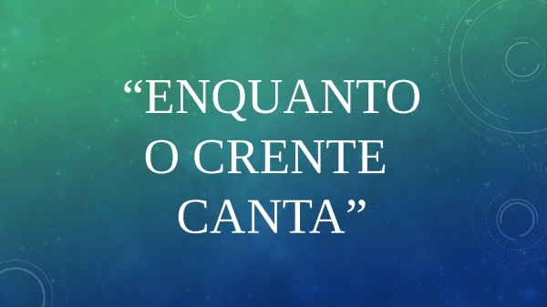 ENQUANTO O CRENTE CANTA.pptx