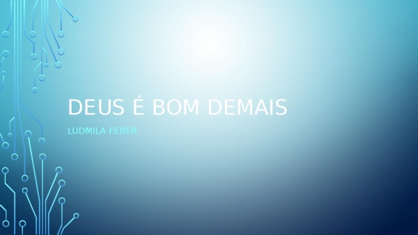 DEUS É BOM DEMAIS