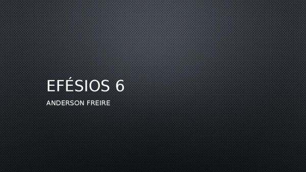 Efésios 6 - Anderson Freire.pptx