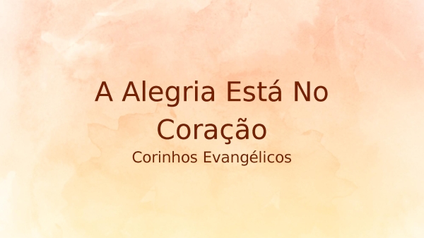 A Alegria Está No Coração