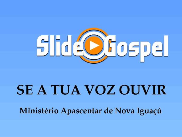 SE A TUA VOZ OUVIR - Ministério Apascentar de Nova Iguaçú.pptx