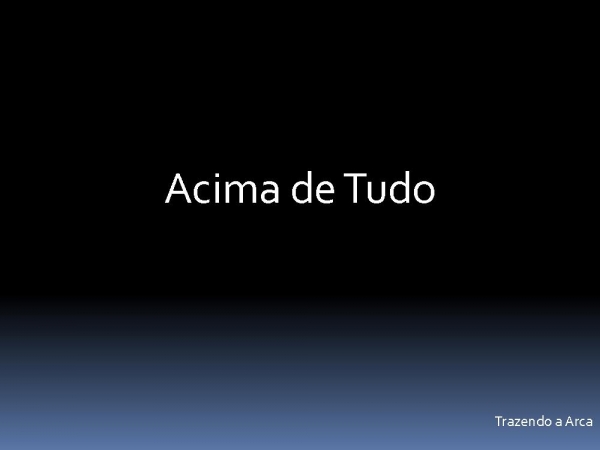 acima de tudo - trazendo a arca.pptx