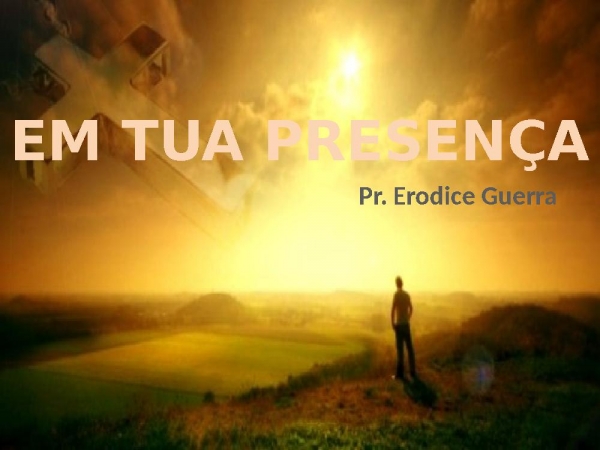 EM TUA PRESENÇA ESTOU