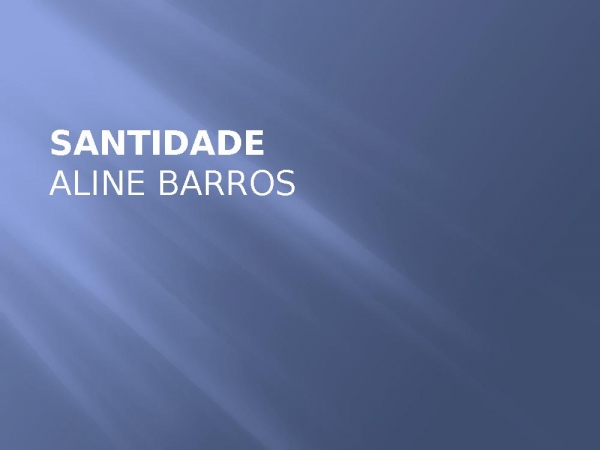 Santidade - Aline Barros.pptx