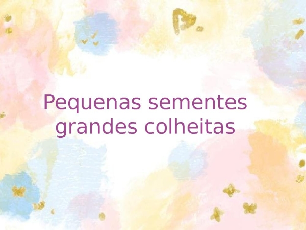 Pequenas sementes grandes colheitas
