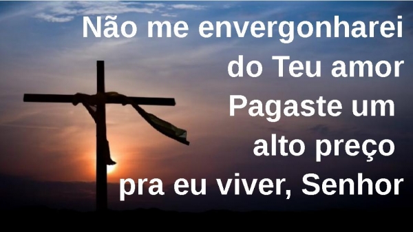 Não me envergonharei