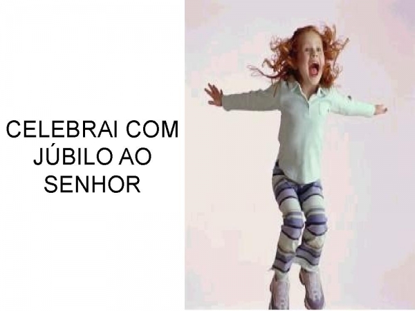 CELEBRAI COM JÚBILO AO SENHOR