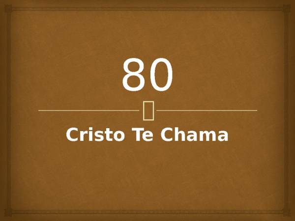 80 - Cristo Te Chama.pptx