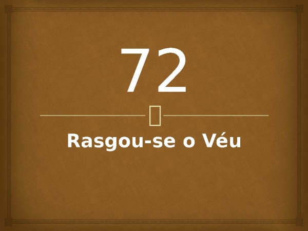 72 - Rasgou-se o Véu.pptx