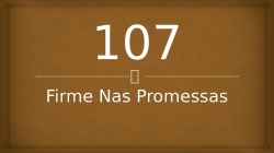 107 - Firme Nas Promessas.pptx