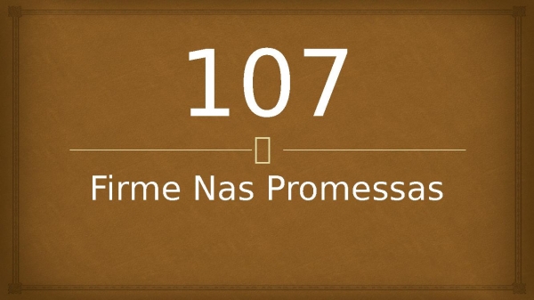 107 - Firme Nas Promessas.pptx