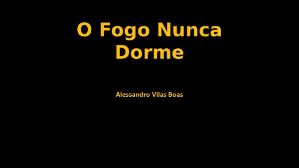Fogo Nunca Dorme.pptx