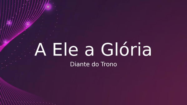 A Ele a Glória