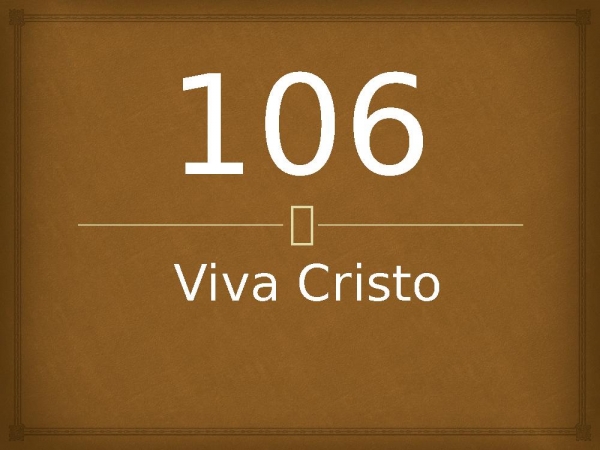 106 - Viva Cristo.pptx