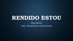 RENDIDO ESTOU.pptx