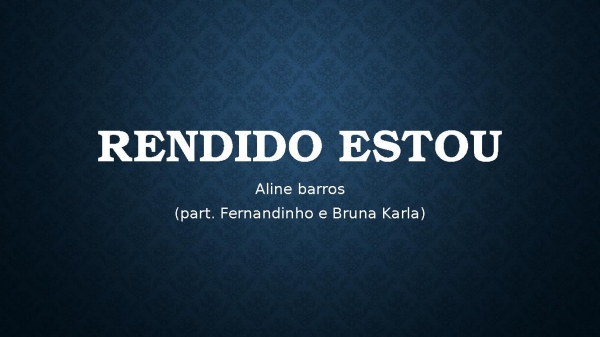 RENDIDO ESTOU.pptx