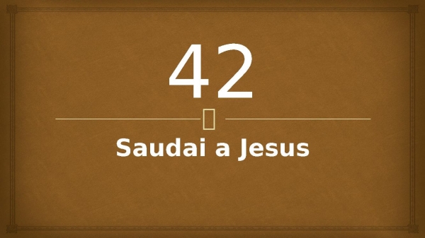 42 - Saudai a Jesus.pptx